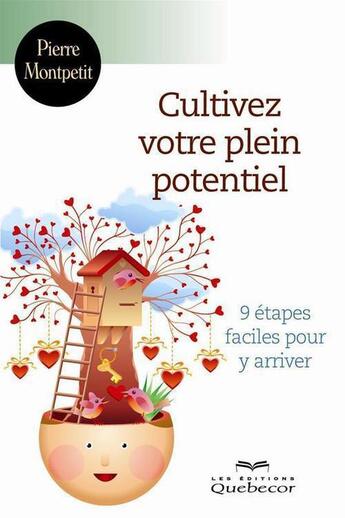 Couverture du livre « Cultivez votre plein potentiel : 9 etapes faciles pour y arriver » de Montpetit Pierre aux éditions Les Éditions Québec-livres