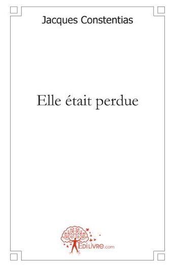 Couverture du livre « Elle était perdue » de Jacques Constentias aux éditions Edilivre