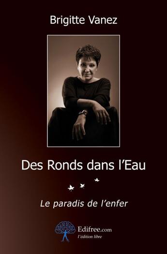 Couverture du livre « Des ronds dans l'eau ; le paradis de l'enfer » de Brigitte Vanez aux éditions Edilivre