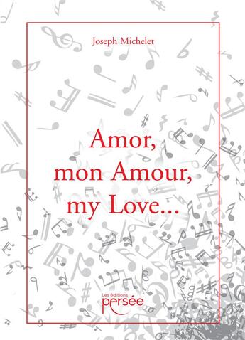 Couverture du livre « Amor, mon amour, my love... » de Joseph Michelet aux éditions Persee