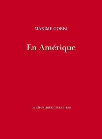 Couverture du livre « En Amérique » de Maxime Gorki aux éditions La Republique Des Lettres