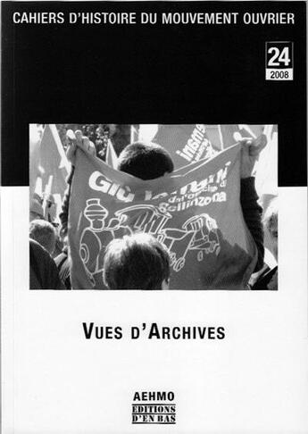 Couverture du livre « Cahiers d'histoire du mouvement ouvrier t.24 ; vues d'archives » de  aux éditions D'en Bas