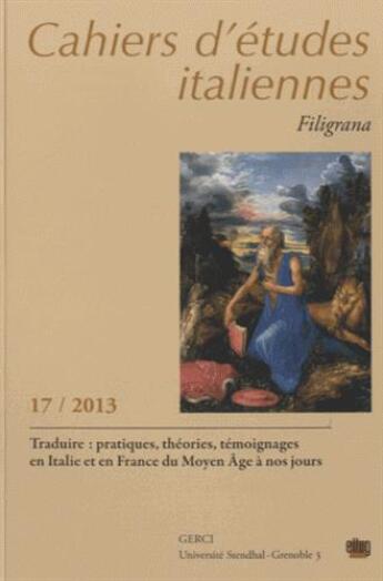 Couverture du livre « Cahiers d'etudes italiennes. filigrana, n 17 / 2013. traduire : prat iques, theories, temoignages e » de De Capitani Patrizi aux éditions Uga Éditions