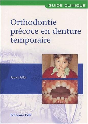 Couverture du livre « Orthodontie précoce en denture temporaire » de Patrick Fellus aux éditions Cahiers De Protheses