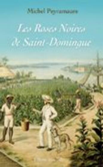 Couverture du livre « Les roses noires de Saint-Domingue » de Michel Peyramaure aux éditions Libra Diffusio