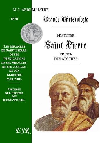 Couverture du livre « Grande christologie histoire complète de saint Pierre, prince des apôtres » de Maistre aux éditions Saint-remi