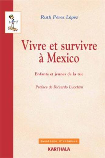 Couverture du livre « Vivre et survivre à Mexico ; enfants et jeunes de la rue » de Ruth Perez Lopez aux éditions Karthala