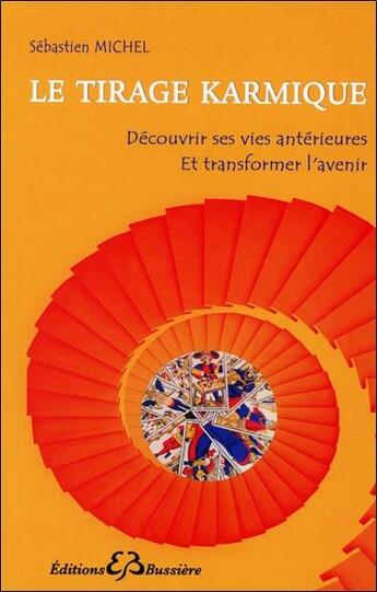 Couverture du livre « Le tirage karmique ; découvrir l'histoire d'une vie antérieure » de Sebastien Michel aux éditions Bussiere