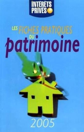 Couverture du livre « Les fiches pratiques du patrimoine - édition 2005 (édition 2005) » de Collectif Intérêts Privés aux éditions Revue Fiduciaire