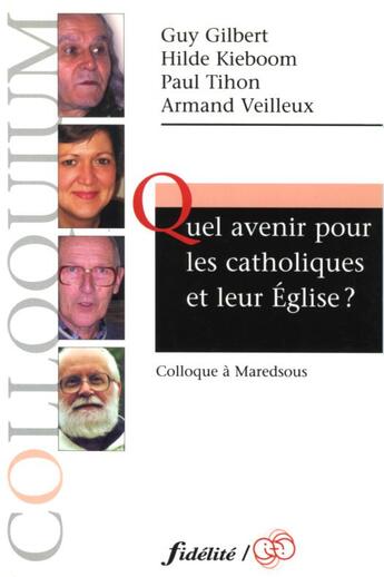 Couverture du livre « Quel avenir pour les catholiques et leur Eglise ? » de Collectif et Tihon Paul / Veilleux Armand aux éditions Fidelite