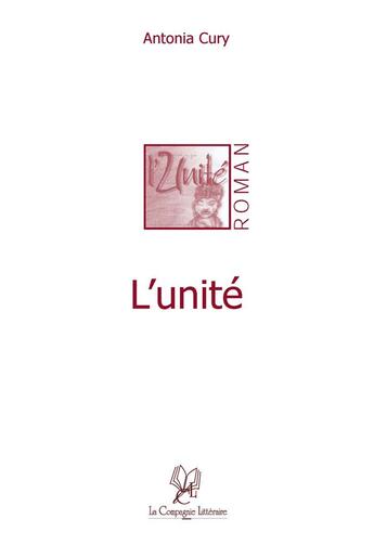 Couverture du livre « L'unité » de Antonia Cury aux éditions La Compagnie Litteraire