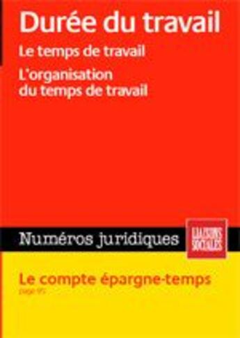 Couverture du livre « Durée du travail ; le temps de travail, l'organisation du temps de travail » de  aux éditions Liaisons