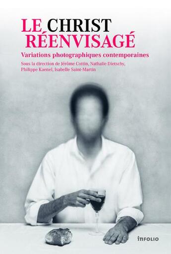 Couverture du livre « Le Christ réenvisagé ; variations photographiques contemporaines » de  aux éditions Infolio