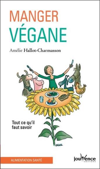 Couverture du livre « Manger végane ; tout ce qu'il faut savoir » de Amelie Hallot-Charmasson aux éditions Jouvence