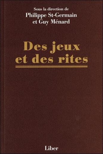 Couverture du livre « Des jeux et des rites » de Guy Menard aux éditions Liber