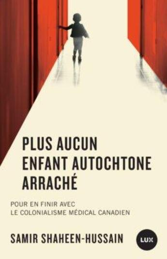 Couverture du livre « Plus aucun enfant autochtone arraché : pour en finir avec le colonialisme médical canadien » de Samir Shaheen-Hussain aux éditions Lux Canada