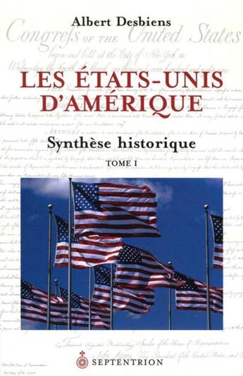 Couverture du livre « Les Etats-Unis d'Amérique t.1 ; synthèse historique » de Albert Desbiens aux éditions Pu Du Septentrion