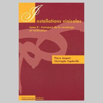 Couverture du livre « Installations vinicoles t.2 ; transport de la vendange et vinification » de Christophe Capdeville et Pierre Jacquet aux éditions Feret