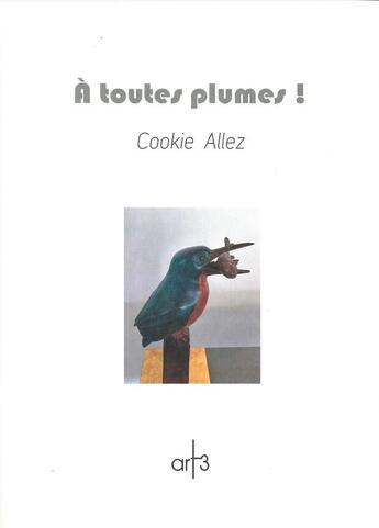 Couverture du livre « À toutes plumes ! » de Cookie Allez aux éditions Art 3 - Galerie Plessis