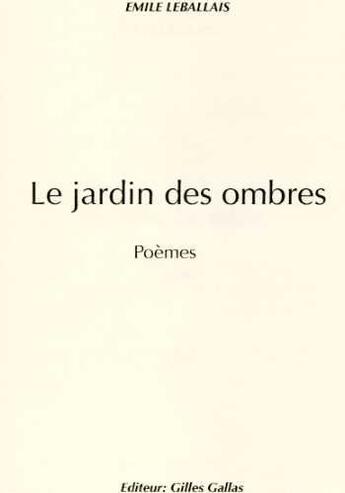 Couverture du livre « Le jardin des ombres » de Emile Leballais aux éditions Gilles Gallas