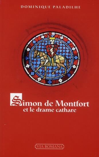 Couverture du livre « Simon de Montfort, le drame cathare » de Dominique Paladilhe aux éditions Via Romana