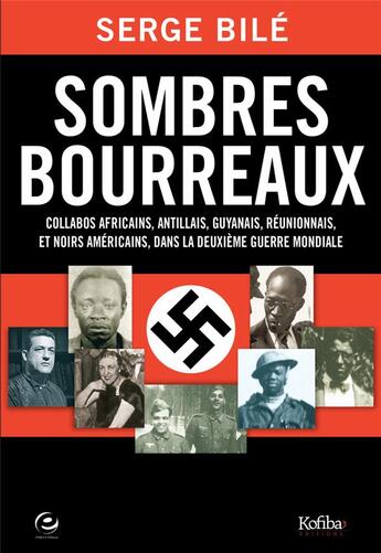 Couverture du livre « Sombres bourreaux ; collabos africains, antillais, guyannais, réunionnais et noirs américains dans la Deuxième Guerre mondiale » de Serge Bile aux éditions Cercle Media