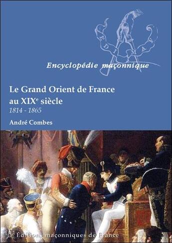 Couverture du livre « Le grand Orient de France au XIXè siècle ; 1814-1865 » de Andre Combes aux éditions Edimaf