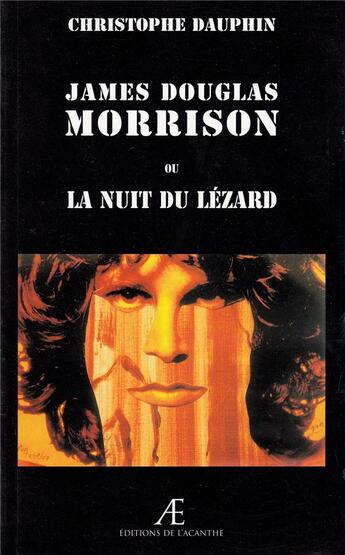 Couverture du livre « James Douglas Morrison ; la nuit du lézard » de Christophe Dauphin aux éditions Hommes Sans Epaules