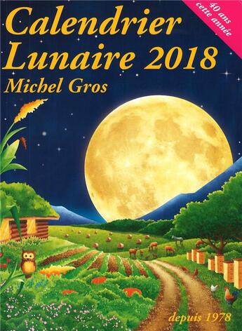 Couverture du livre « Calendrier lunaire 2018 » de Michel Gros aux éditions Calendrier Lunaire