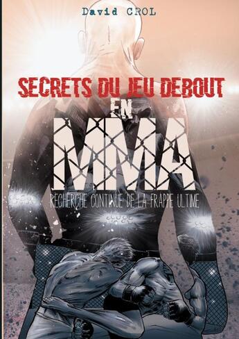 Couverture du livre « Secrets du jeu debout en MMA » de David Crol aux éditions Thebookedition.com