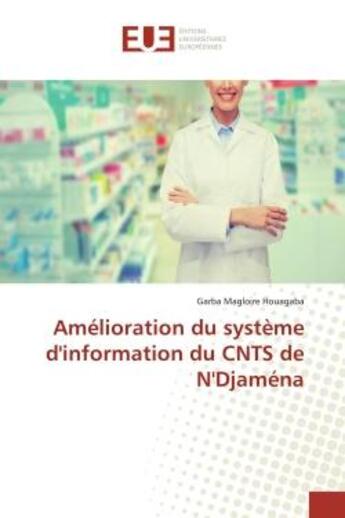 Couverture du livre « Amélioration du système d'information du CNTS de N'Djaména » de Garba Magloire Houagaba aux éditions Editions Universitaires Europeennes