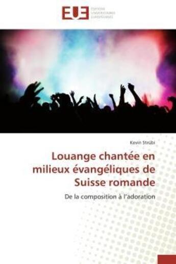 Couverture du livre « Louange chante e en milieux e vange liques de suisse romande - de la composition a l'adoration » de Strubi Kevin aux éditions Editions Universitaires Europeennes