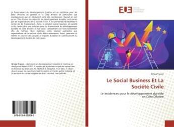 Couverture du livre « Le social business et la societe civile - le incidences pour le developpement durable en cote d'ivoi » de Traore Drissa aux éditions Editions Universitaires Europeennes