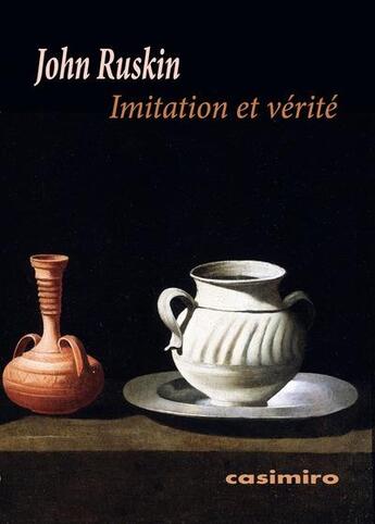 Couverture du livre « Imitation et verite » de John Ruskin aux éditions Casimiro
