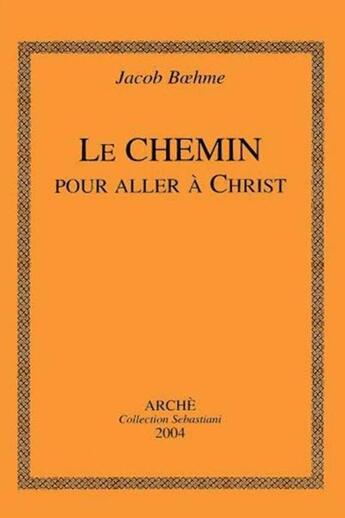 Couverture du livre « Le chemin pour aller à Christ » de Jacob Boehme aux éditions Arche Edizioni