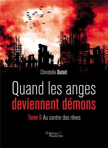 Couverture du livre « Quand les anges deviennent démons t.2 ; au centre des rêves » de Christelle Dutoit aux éditions Baudelaire