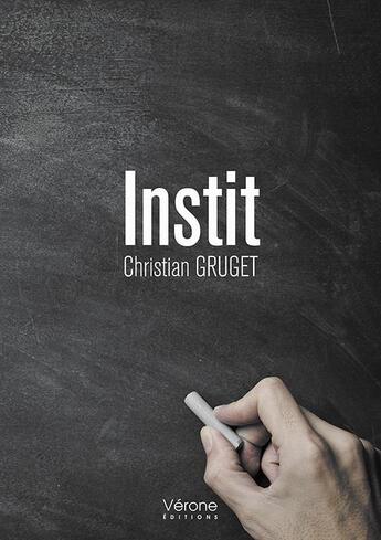 Couverture du livre « Instit » de Christian Gruget aux éditions Verone