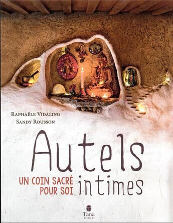 Couverture du livre « Autels intimes : un coin sacré pour soi » de Raphaele Vidaling et Sandy Rousson aux éditions Tana