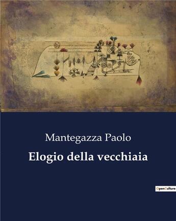 Couverture du livre « Elogio della vecchiaia » de Mantegazza Paolo aux éditions Culturea