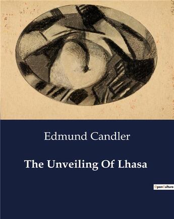 Couverture du livre « The Unveiling Of Lhasa » de Candler Edmund aux éditions Culturea