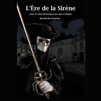 Couverture du livre « L'ère de la sirène : Jeux de rôles historiques de cape et d'épée ; recueil de scénarios » de Francois Vanhille et Jean-Francois Dargencourt aux éditions Vanhille Fr