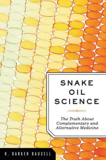 Couverture du livre « Snake Oil Science: The Truth about Complementary and Alternative Medic » de Bausell R Barker aux éditions Oxford University Press Usa