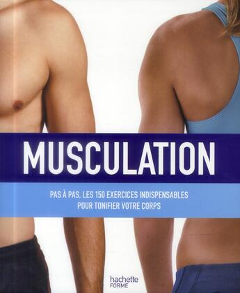 Couverture du livre « Musculation ; pas à pas ; les 150 exercices indispensables pour tonifier von corps » de  aux éditions Hachette Pratique