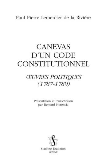 Couverture du livre « Canevas d'un code constitutionnel ; oeuvres politiques (1787-1789) » de Paul-Pierre Lemercier De La Riviere aux éditions Slatkine