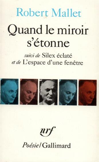 Couverture du livre « Quand le miroir s'étonne ; silex éclaté ; l'espace d'une fenêtre » de Robert Mallet aux éditions Gallimard