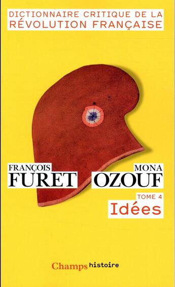 Couverture du livre « Dictionnaire critique de la Révolution francaise t.4 ; idées » de Mona Ozouf et Francois Furet aux éditions Flammarion