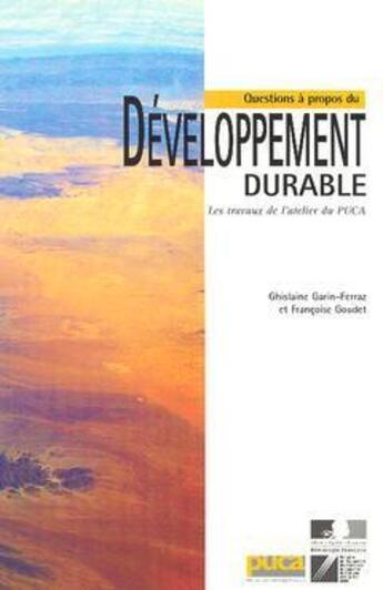 Couverture du livre « Questions à propos du développement durable : les travaux de l'atelier du PUCA » de Ghislaine Garin-Ferraz et Francoise Goudet aux éditions Cerema