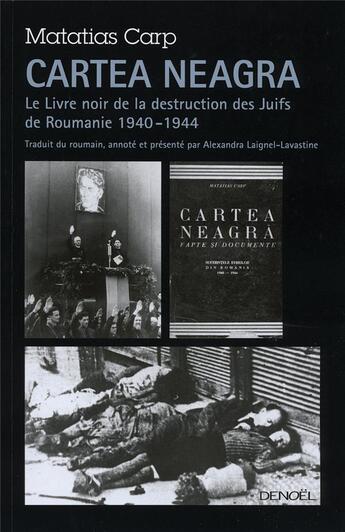 Couverture du livre « Cartea neagra ; le livre noir de la destruction des Juifs de Roumanie 1940-1944 » de Matatias Carp aux éditions Denoel