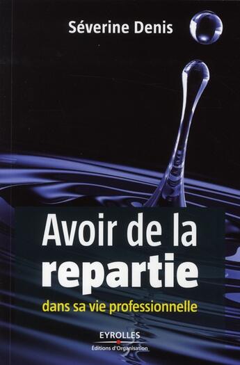 Couverture du livre « Avoir de la repartie dans sa vie professionnelle » de Severine Denis aux éditions Organisation