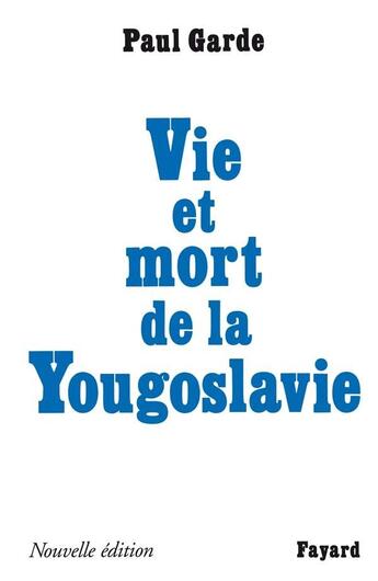 Couverture du livre « Vie et mort de la Yougoslavie » de Paul Garde aux éditions Fayard